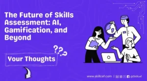 The Future of Skills Assessment: AI, Gamification, and Beyond