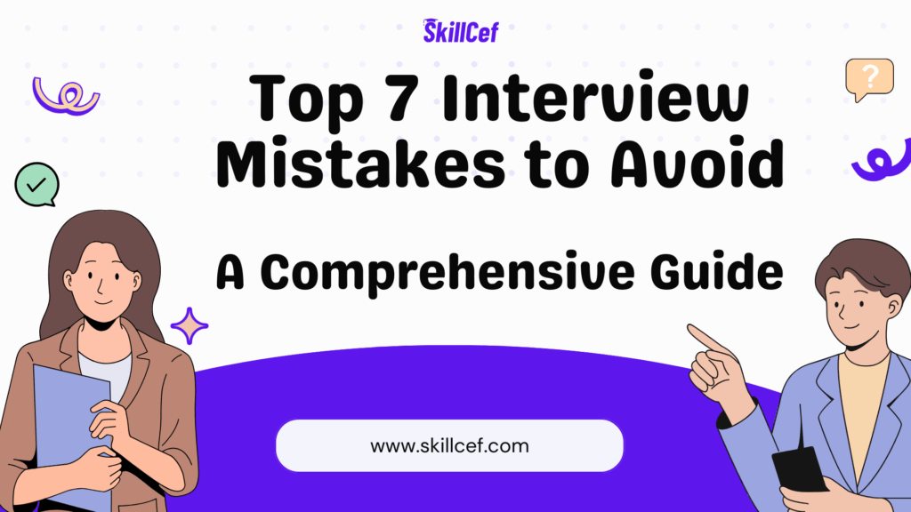 Top 7 Interview Mistakes to Avoid: A Comprehensive Guide