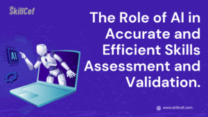 The Role of AI in Accurate and Efficient Skills Assessment and Validation